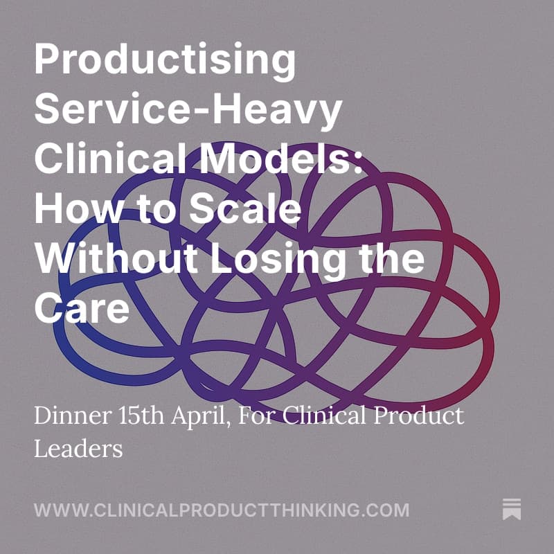 Cover Image for Clinical Product Dinner - Productising Service-Heavy Clinical Models: How to Scale Without Losing the Care