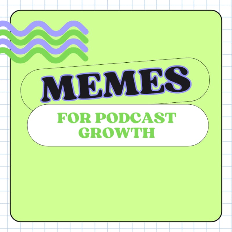 Cover Image for Memes for Podcast Growth | Creating & Using Memes for Your Show