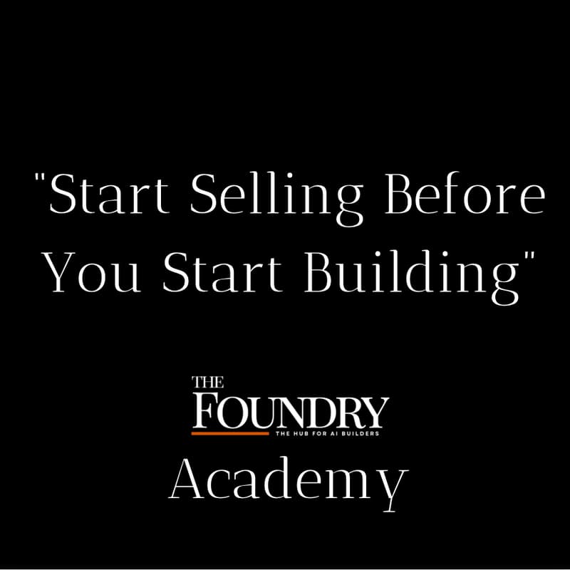 Cover Image for The AI Foundry Academy: “Start Selling Before You Start Building”