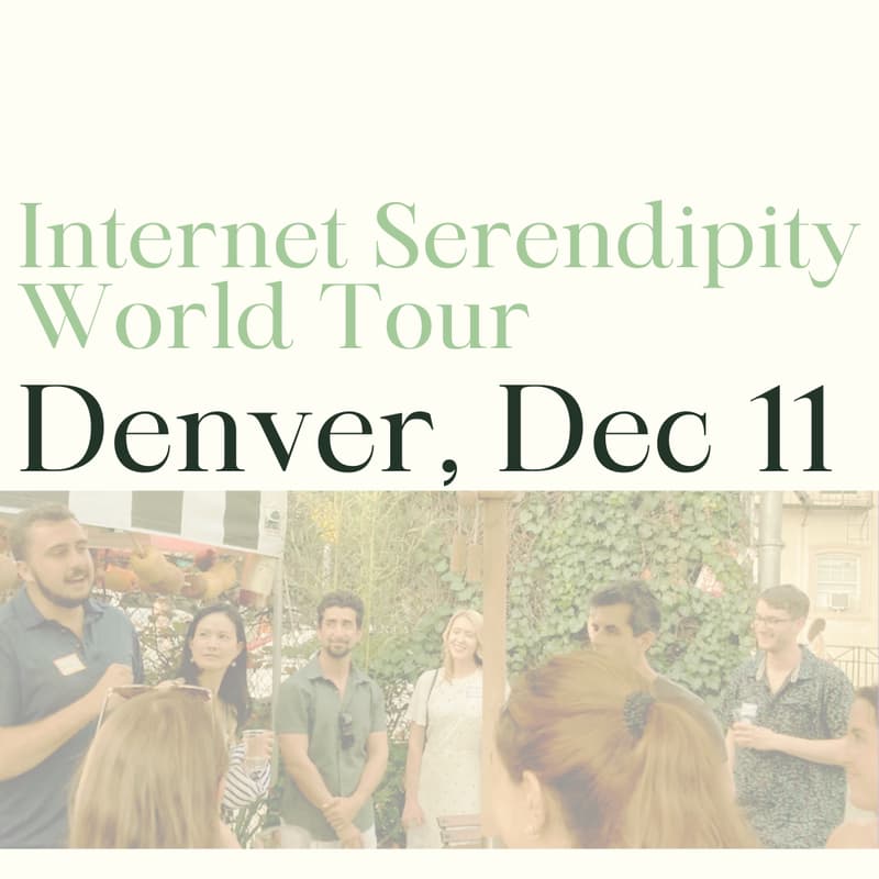 Cover Image for Internet Serendipity World Tour: Denver (Thu Dec 11)