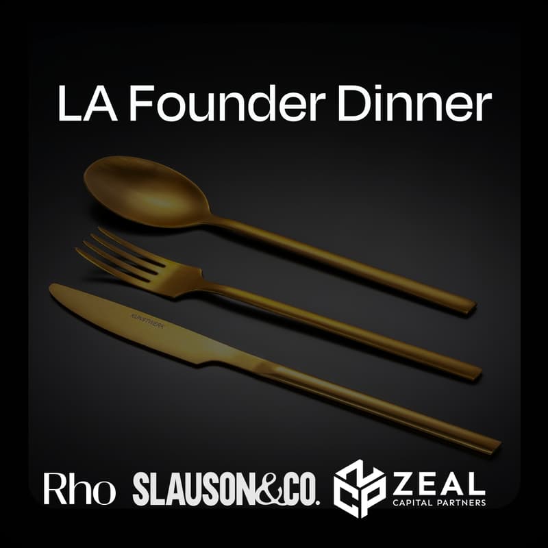 Cover Image for LA Founders Building in Stealth Dinner: Slauson & Co. x Rho x Zeal Capital Partners