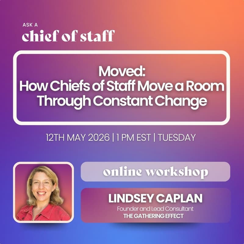 Cover Image for Ask a Chief of Staff: Moved: How Chiefs of Staff Move a Room Through Constant Change