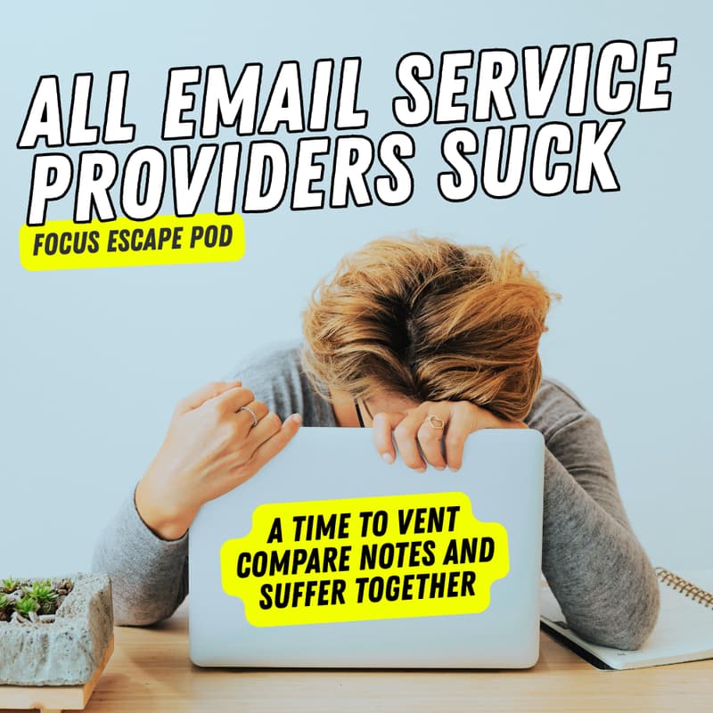 Cover Image for FOCUS ESCAPE POD: ALL EMAIL SERVICE PROVIDERS SUCK