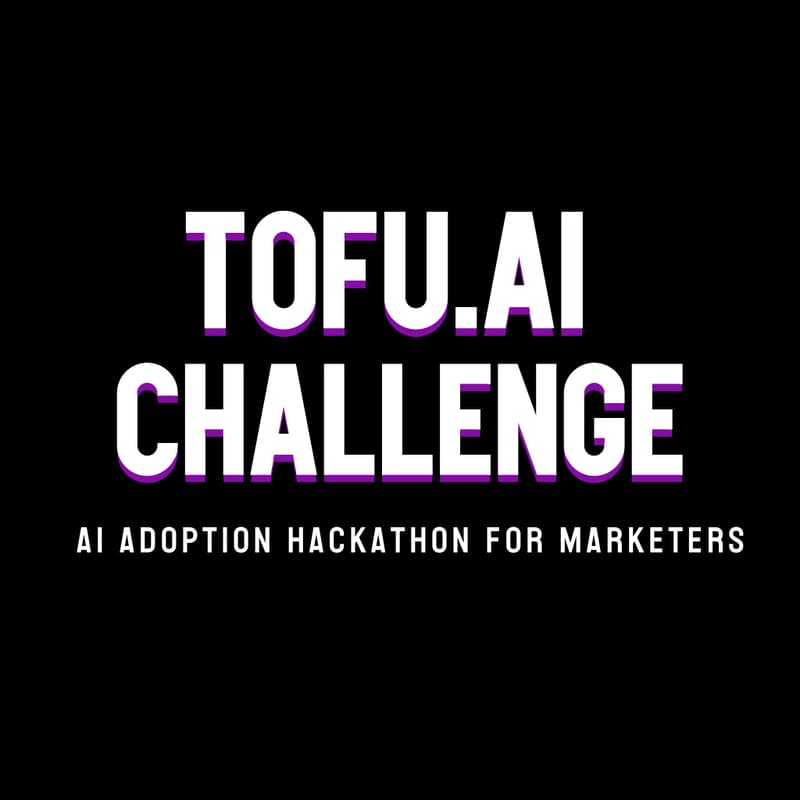 Cover Image for TOFU.AI Challenge: AI Adoption Hackathon for Marketers