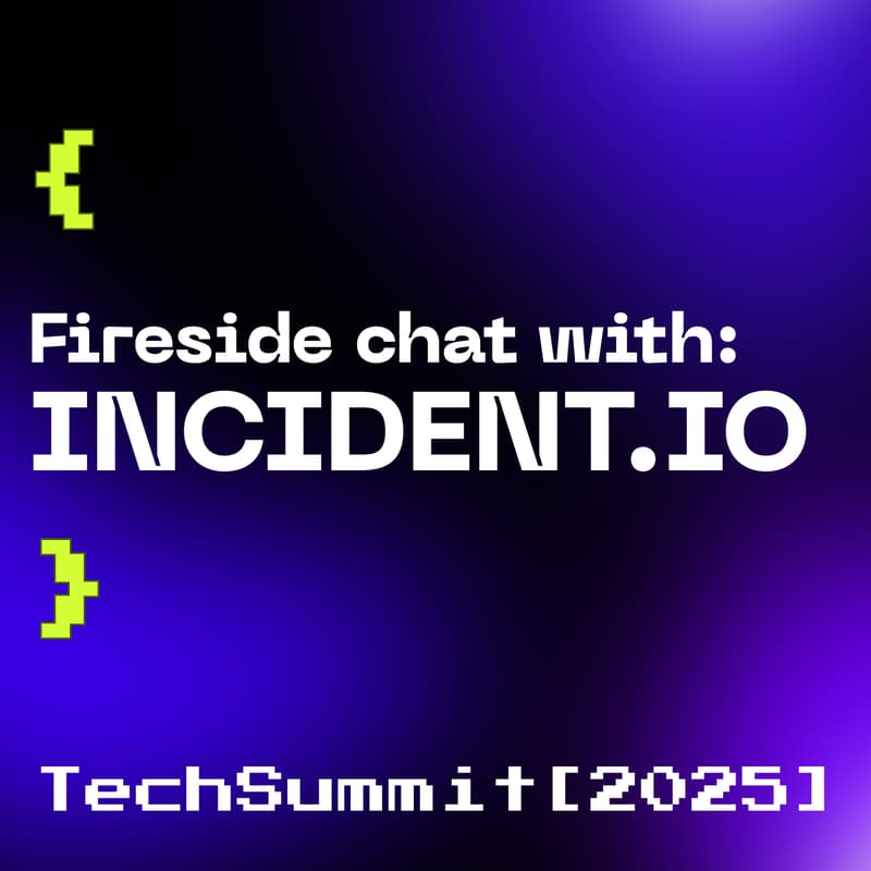 Cover Image for TechSummit 2025: Fireside Chat with Incident.io