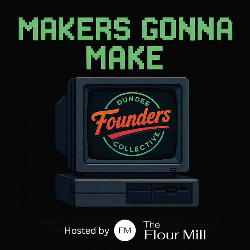 Cover Image for Makers Gonna Make Dundee - Presented by Dundee Founders Collective