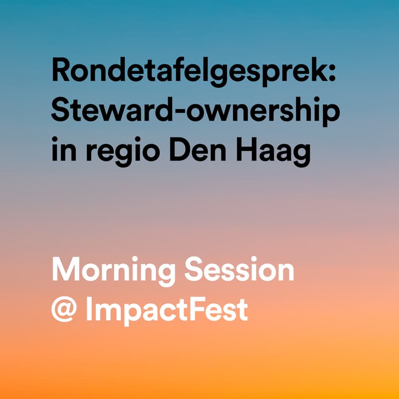 Cover Image for Rondetafelgesprek: Steward-ownership voor maatschappelijke impact en regionale ontwikkeling in regio Den Haag