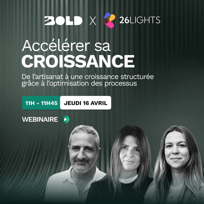 Cover Image for WEBINAIRE BOLD x 26Lights ⚡︎ Accélérer sa croissance : de l’artisanat à une croissance structurée grâce à l’optimisation des processus
