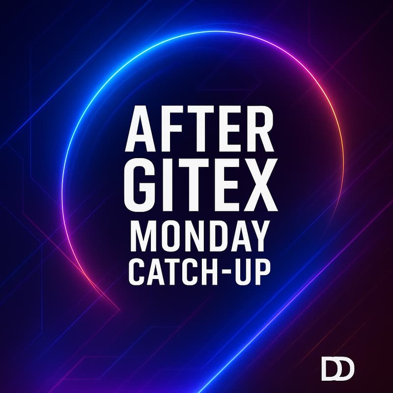Cover Image for After Gitex Monday Catchup