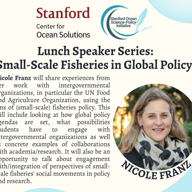 Cover Image for Stanford Ocean Science-Policy Initiative & Center for Ocean Solutions Lunch Series: Small-Scale Fisheries in Global Policy with Nicole Franz