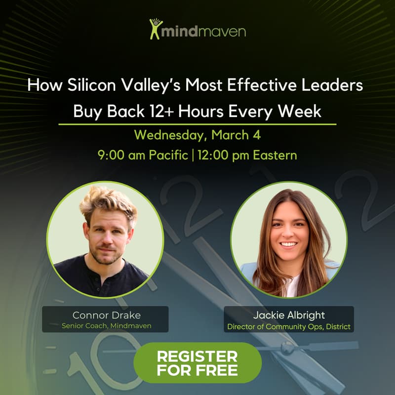 Cover Image for Mindmaven <> District | How Silicon Valley’s Most Effective Leaders Buy Back 12+ Hours Every Week