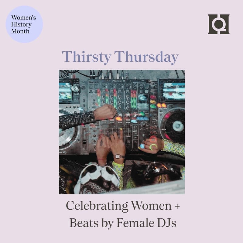 Cover Image for Thirsty Thursday: Celebrating Women + Beats by Female DJs