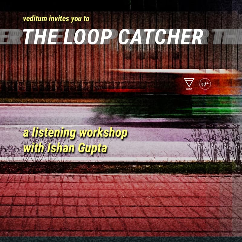 Cover Image for The Loop Catcher - a listening workshop with Ishan Gupta