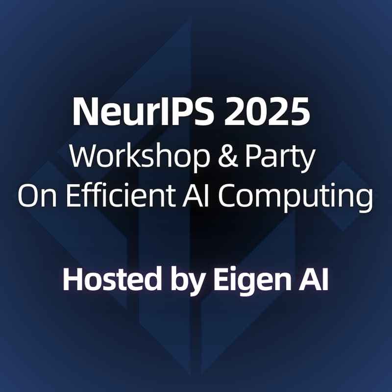 Cover Image for Eigen AI Workshop & Party on Efficient AI Computing @ NeurIPS 2025