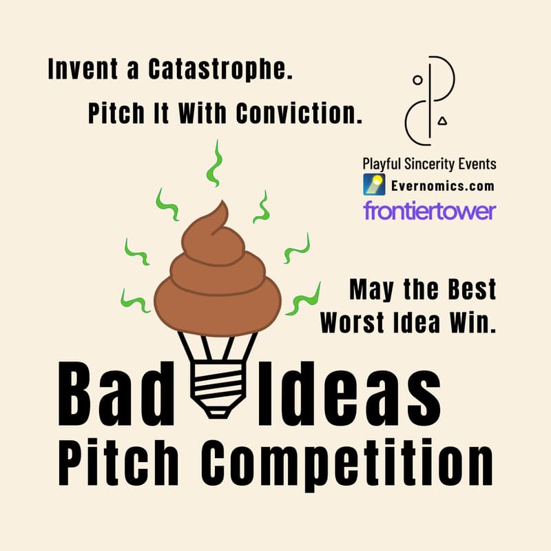 Cover Image for Bad Ideas Pitch Competition — Brought to you by Playful Sincerity and Evernomics.com