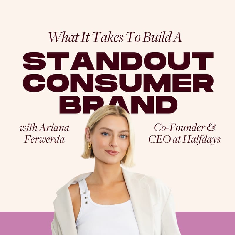 Cover Image for What It Takes to Build a Standout Consumer Brand with Ariana Ferwerda of Halfdays