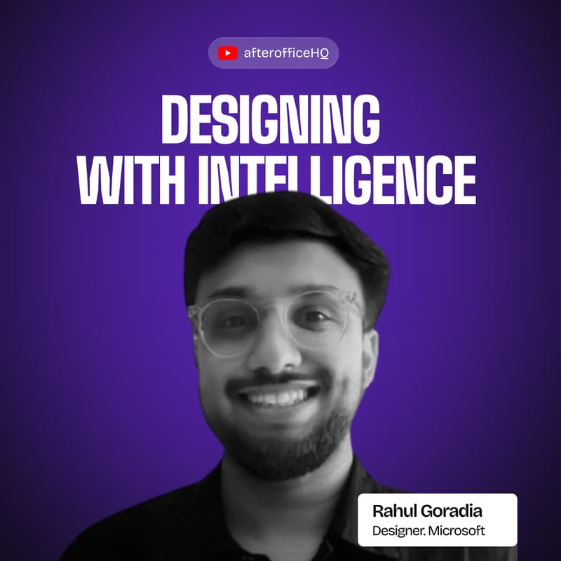 Cover Image for Designing with Intelligence Ft Rahul Goradia • Designer at Microsoft