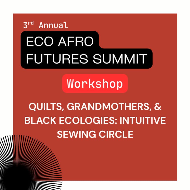 Cover Image for Quilts, Grandmothers, & Black Ecologies: Intuitive Sewing Circle (Eco Afro Futures Workshop)