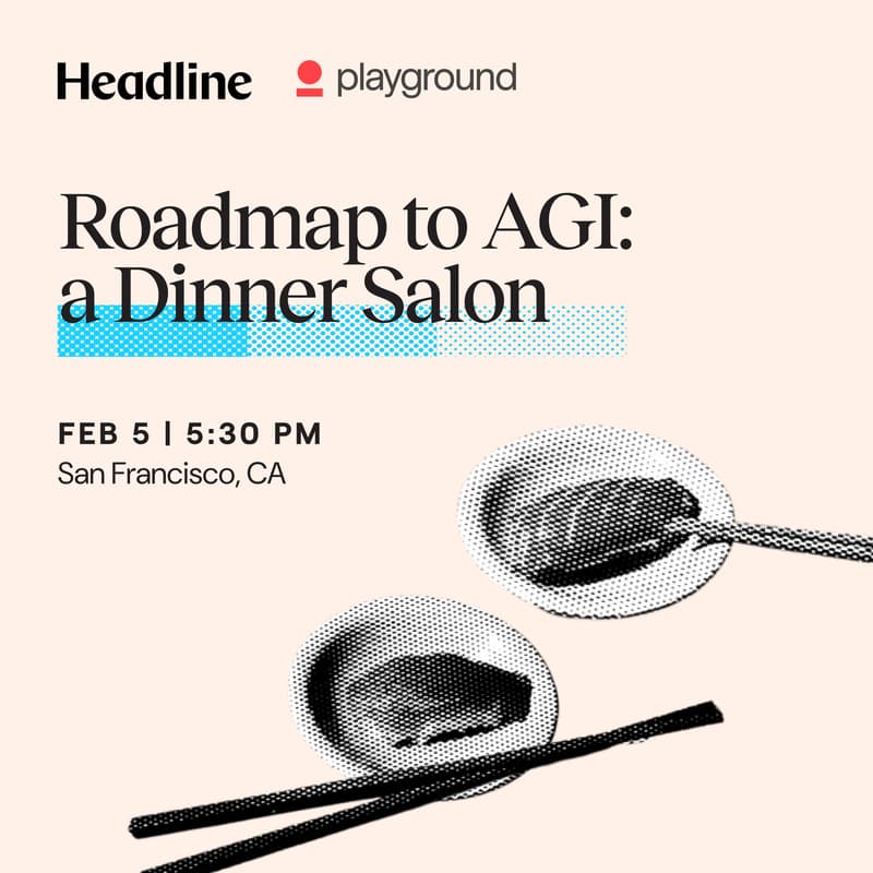 Cover Image for Roadmap to AGI and PMF post-AGI: a Dinner Salon with Headline and Playground Global