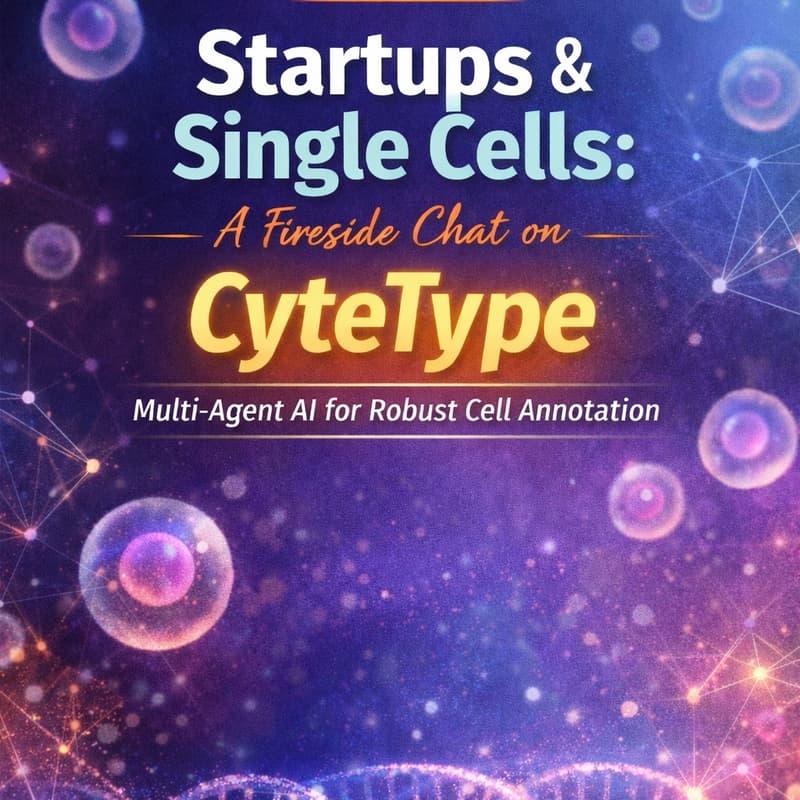 Cover Image for Startups & Single Cells: A Fireside Chat on CyteType - a Multi-Agent AI for Robust Cell Annotation