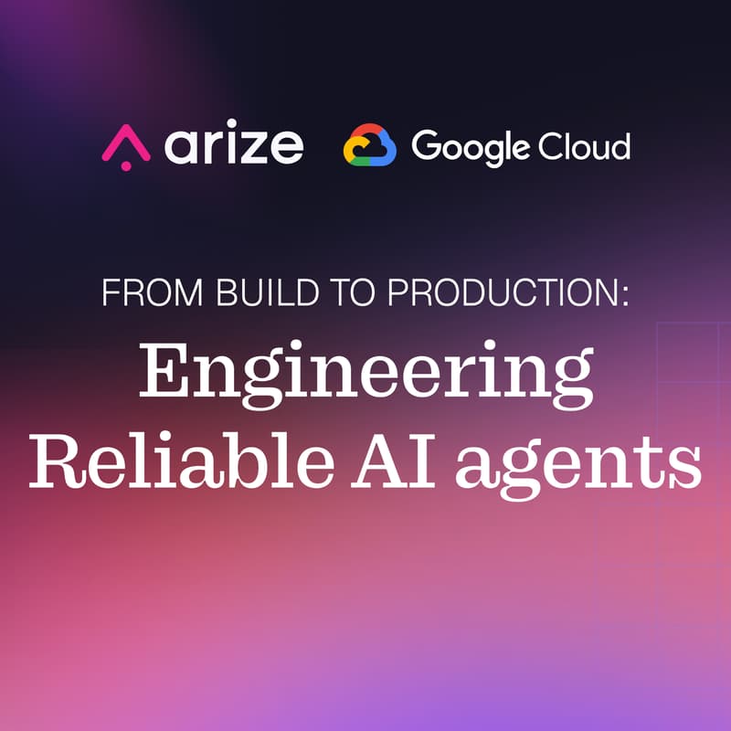 Cover Image for From Build to Production: Engineering Reliable AI Agents with Google and Arize