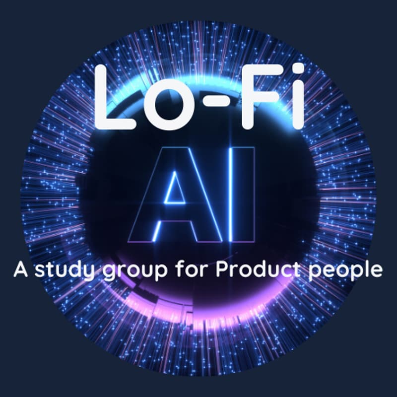 Cover Image for Lo-Fi AI: The study group for product people to learn about AI