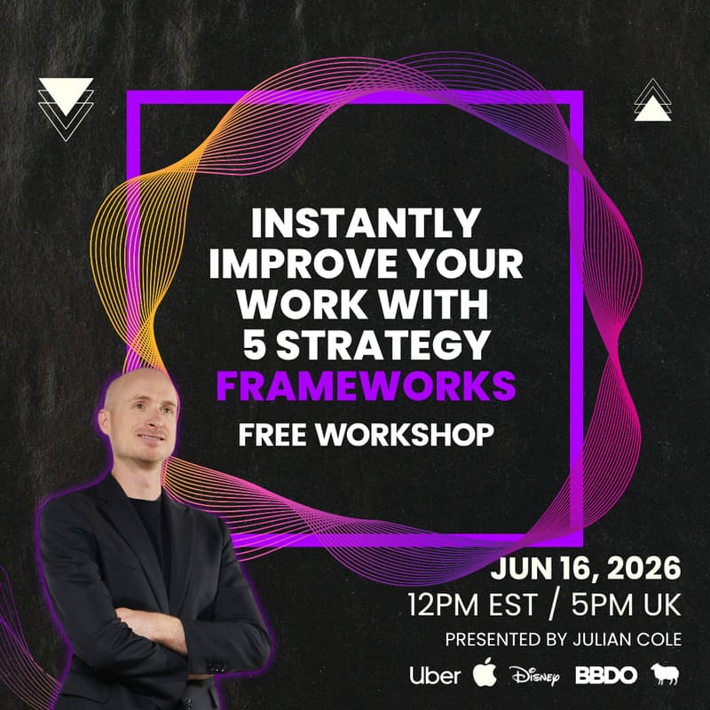 Cover Image for Instantly Improve Your Work With 5 Strategy Frameworks | FREE Workshop By Julian Cole