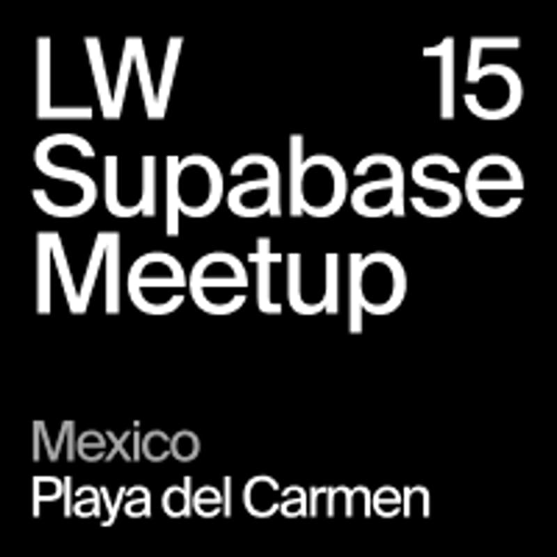 Cover Image for LW15 - Playa del Carmen, Mexico - Supabase Meetup