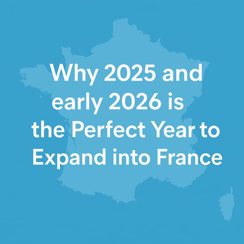 Cover Image for Why 2025 and the early 2026 Is the Perfect Year to Expand into France ?🚀