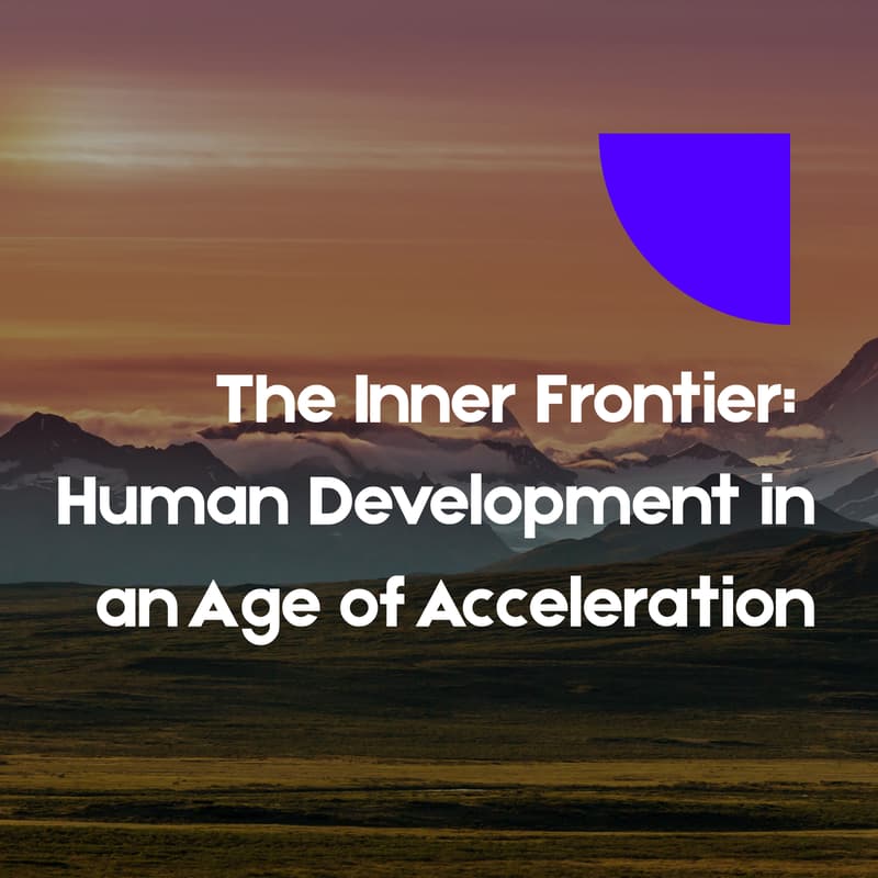 Cover Image for The Inner Frontier: Human Development in an Age of Acceleration - Open Registration