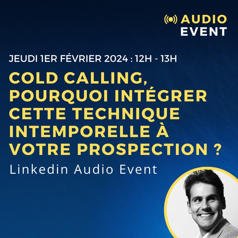 Cover Image for 🎶  LINKEDIN AUDIO EVENT : Cold Calling : pourquoi intégrer cette technique intemporelle à votre prospection ?