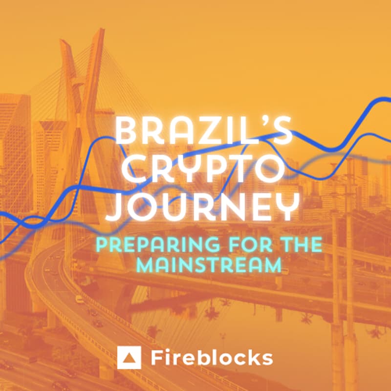 Cover Image for Fireblocks Presents: Brazil's Crypto Journey: Preparing for the Mainstream Era
