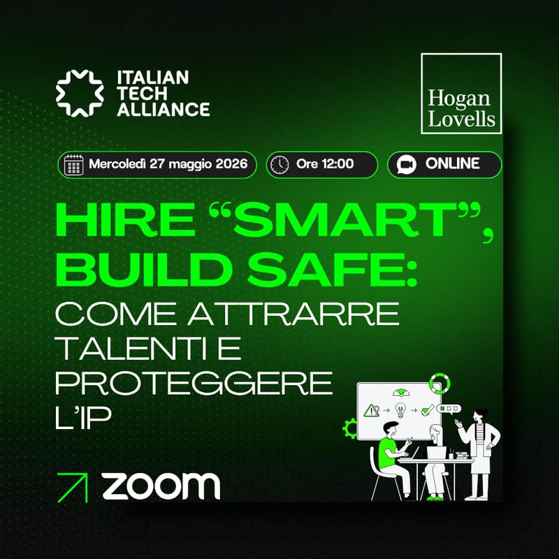Cover Image for Hire “Smart”, Build Safe: come attrarre talenti e proteggere l’IP | Hogan Lovells & Italian Tech Alliance