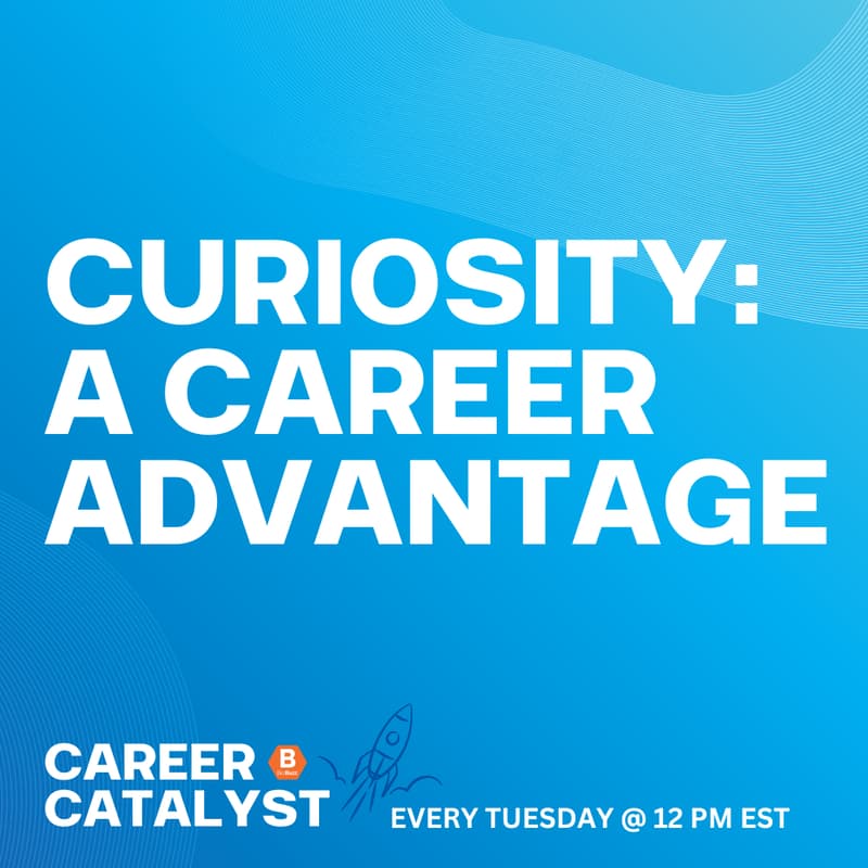 Cover Image for Career Catalyst | Curiosity: A Career Advantage