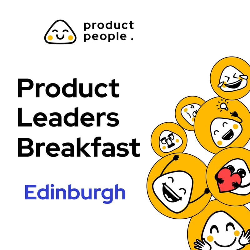 Cover Image for 🏴󠁧󠁢󠁳󠁣󠁴󠁿 Edinburgh Product Leaders Breakfast | Product People