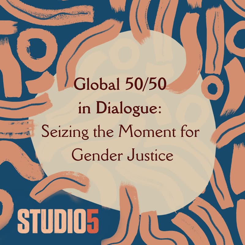 Cover Image for Global 50/50 in Dialogue: Seizing the Moment for Gender Justice