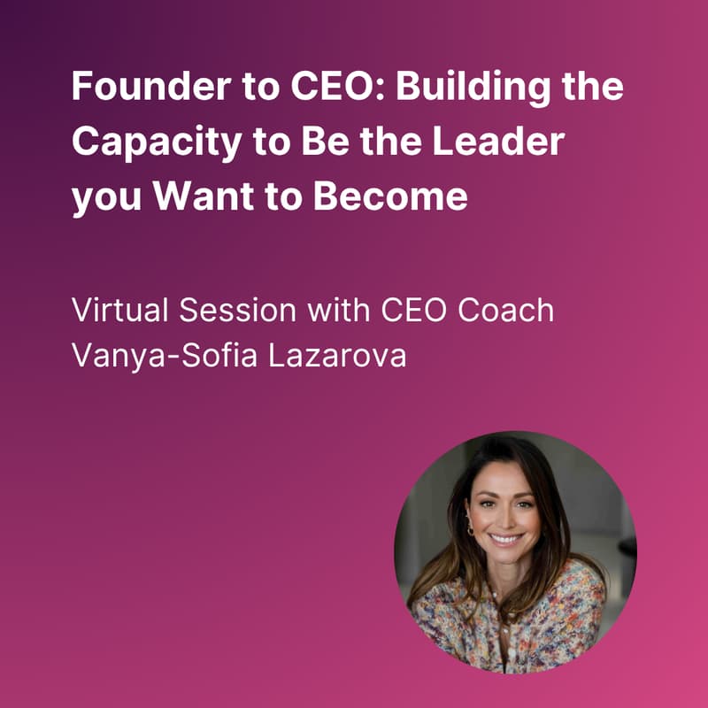 Cover Image for Founder to CEO: Building the Capacity to Be the Leader You Want to Become