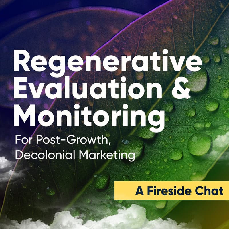 Cover Image for Regenerative Evaluation & Monitoring for Post-Growth, Decolonial Marketing