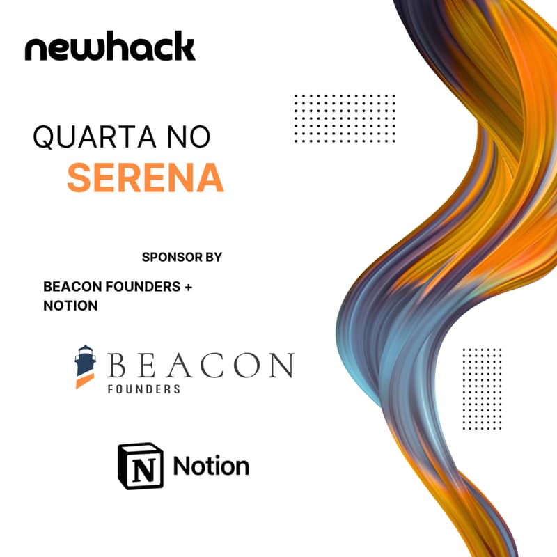 Cover Image for #034 - Quarta no Serena: NewHack + Beacon Founders + Notion