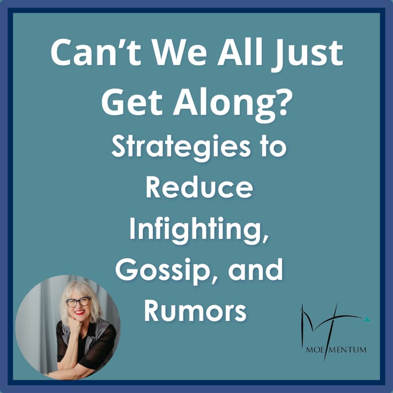 Cover Image for Can't We All Just Get Along: Strategies to Reduce In-Fighting, Gossip, and Rumors