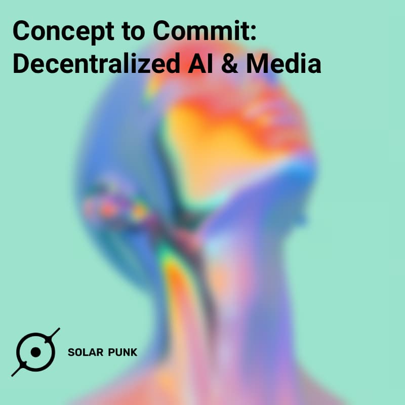 Cover Image for Concept to Commit: Decentralized AI & Media