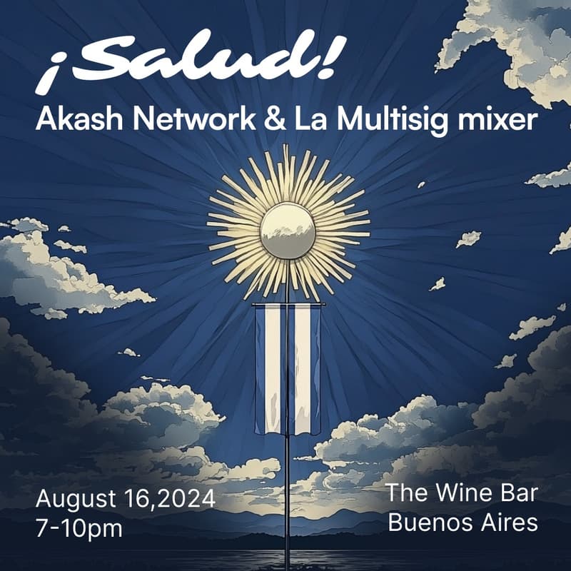 Cover Image for ¡Salud!🍷 Akash Network & La Multisig Buenos Aires Mixer