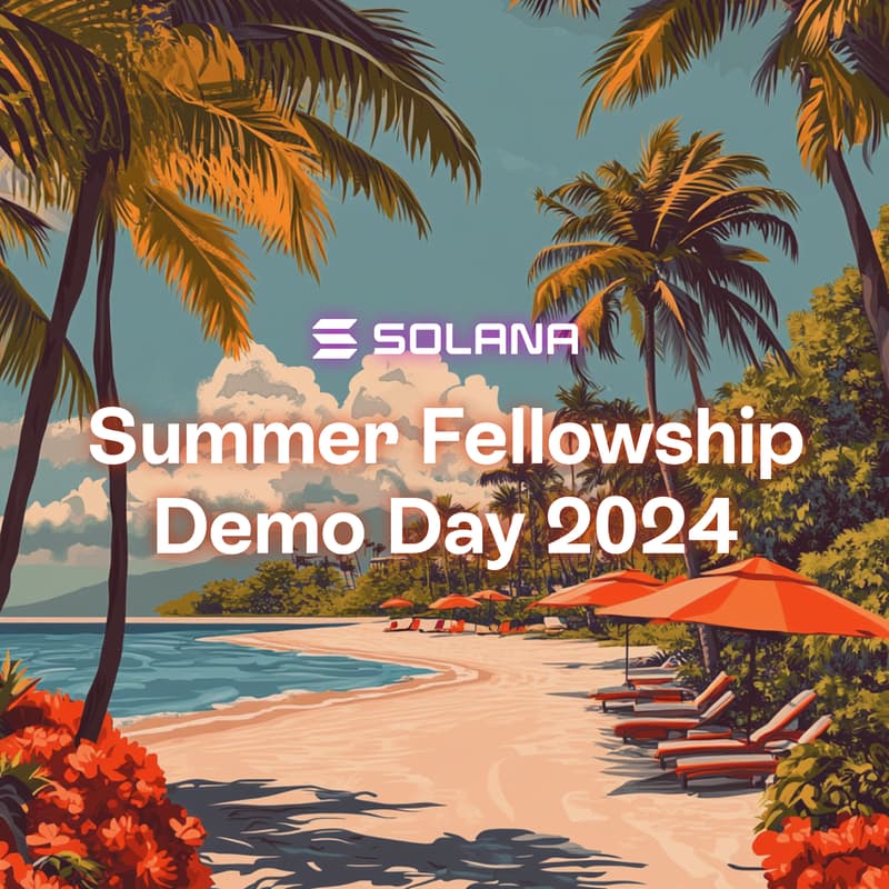 Cover Image for Solana Summer Fellowship 2024 -- Demo Day