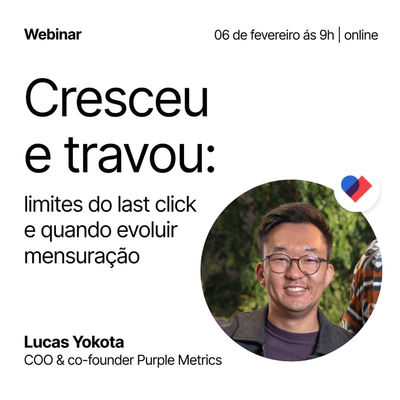 Cover Image for Webinar | Cresceu e travou: limites do last click e quando evoluir mensuração