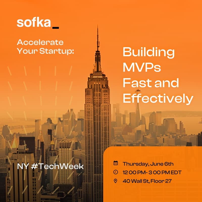 Cover Image for Accelerate Your Startup: Building MVPs Fast and Effectively - Powered by SOFKA | NY #TechWeek 