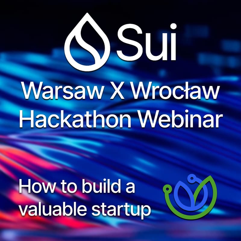 Cover Image for Sui Warsaw X Wroclaw Hackathon Webinar: How to build valuable startup