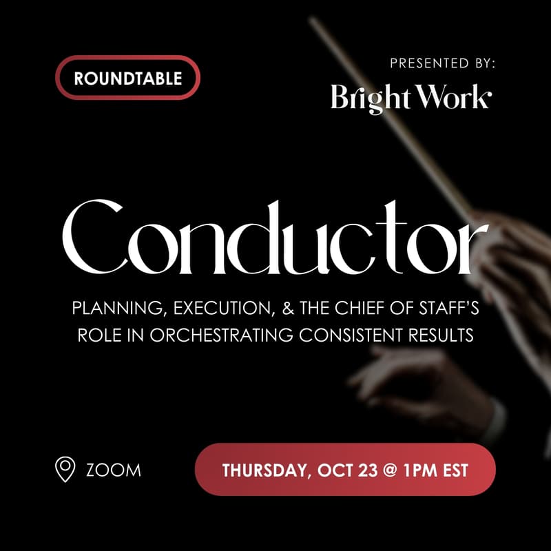 Cover Image for [Roundtable] Conductor: Planning, Execution, & the Chief of Staff's Role in Orchestrating Consistent Results (feat. Bright Work)