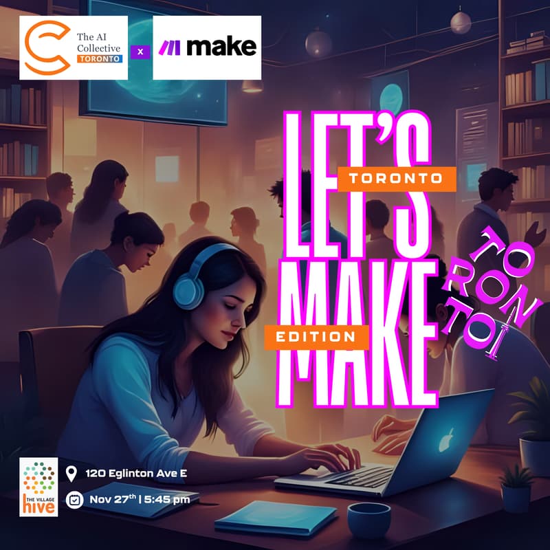 Cover Image for ⚙️ Let’s Make: Toronto Edition | 🧠 The AI Collective Toronto