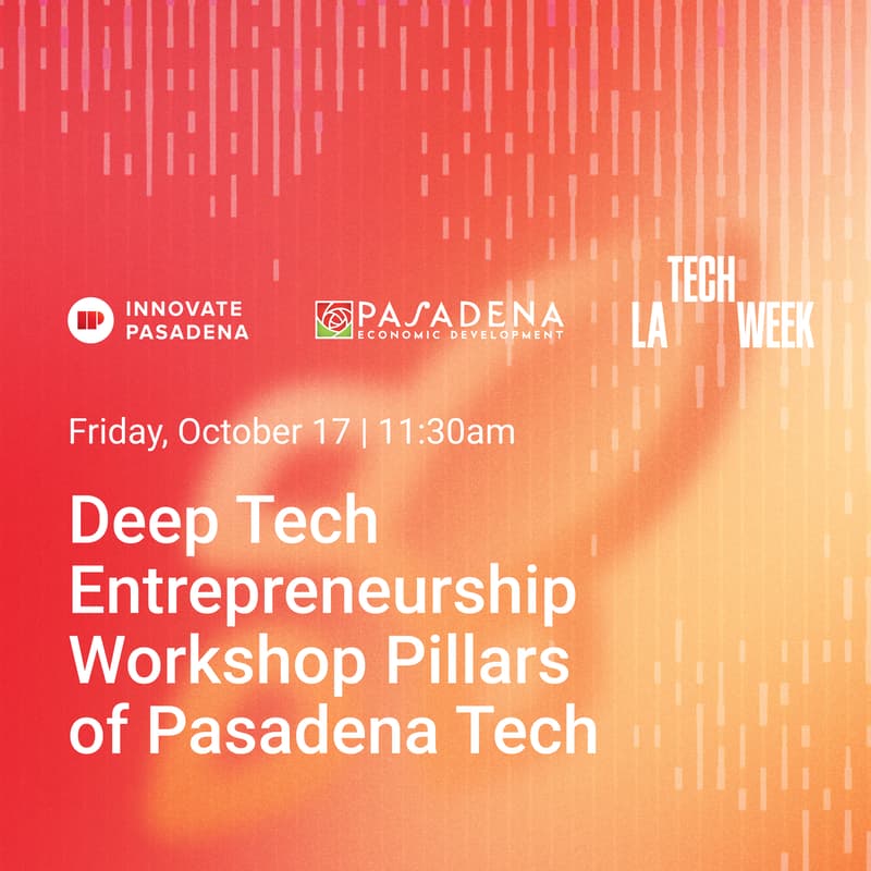 Cover Image for Deep Tech Entrepreneurship Workshop Pillars of Pasadena Tech  - #LATechWeek
