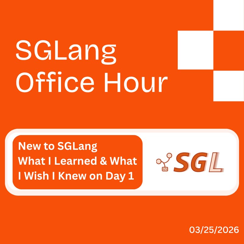 Cover Image for SGLang Office Hours - New to SGLang - What I Learned & What I Wish I Knew on Day 1